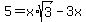 5+=+x%2Asqrt%283%29-3x