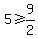 5+%3E=+9%2F2