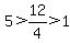 5+%3E+12%2F4+%3E+1