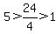 5+%3E+24%2F4+%3E+1
