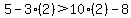 \"5+-+3%282%29+%3E+10%282%29+-+8\"