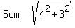 5+cm=sqrt%284%5E2%2B3%5E2%29