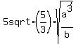 5+sqrt%285%2F3%29%2Asqrt%28a%5E3%2Fb%29