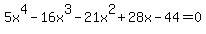 5+x%5E4+-+16+x%5E3+-+21+x%5E2+%2B+28+x+-+44=0