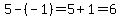 5-%28-1%29=5%2B1=6