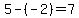 5-%28-2%29=7