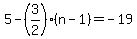 5-%283%2F2%29%28n-1%29=-19