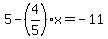 5-%284%2F5%29x=-11