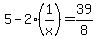 5-+2%281%2Fx%29=+39%2F8