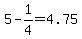 5-1%2F4=4.75