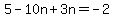 5-10n%2B3n=-2