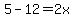 5-12=2x