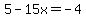 5-15x=-4