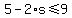 5-2%2As%3C=9