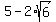 5-2%2Asqrt%286%29