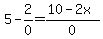 5-2%2F0=%2810-2x%29%2F0