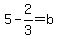 5-2%2F3=b