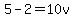 5-2=10v