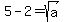 5-2=sqrt%28a%29