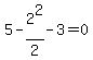 5-2%5E2%2F2-3=0