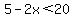 5-2x%3C20