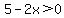 5-2x%3E0