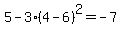 5-3%284-6%29%5E2=-7