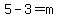 5-3=m