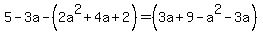 5-3a+-+%282a%5E2%2B4a%2B2%29+=+%283a%2B9+-a%5E2+-+3a%29+