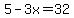5-3x=32