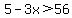5-3x%3E56