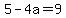 5-4a=9