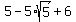 5-5%2Asqrt%285%29%2B6