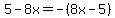 5-8x=-%288x-5%29