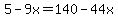 5-9x=140-44x
