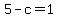 5-c=1