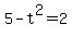 5-t%5E2+=+2