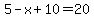 5-x%2B10=20