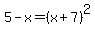 5-x=%28x%2B7%29%5E2