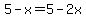 5-x=5-2x