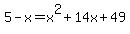 5-x=x%5E2%2B14x%2B49