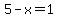 5-x+=+1