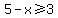 5-x+%3E=+3