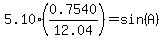 5.10%2A%280.7540%2F12.04%29+=+sin%28A%29