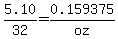 5.10%2F32=0.159375%2Foz