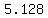 5.128