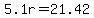 5.1r=21.42
