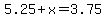5.25%2Bx=3.75