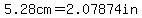 5.28cm=2.07874in