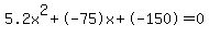 5.2x%5E2%2B-75x%2B-150+=+0